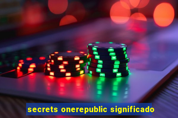 secrets onerepublic significado